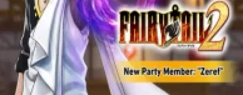 FAIRY TAIL 2 – NEW PARTY MEMBER “ZEREF” (v1.4.1 & All DLCs) Free Download