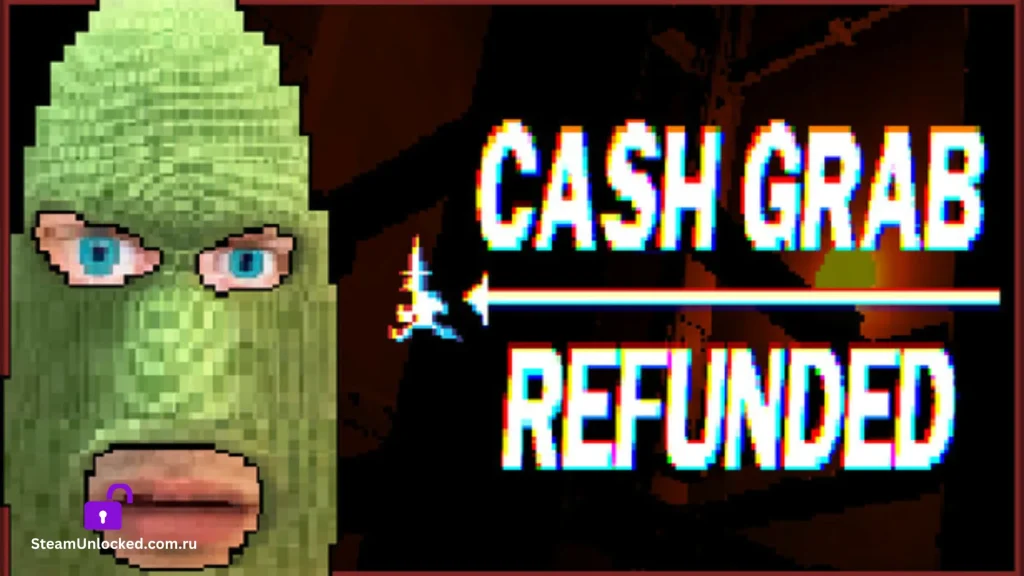 CashGrab Refunded Steamunlocked Game